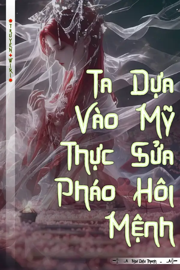 Truyện Ta Dựa Vào Mỹ Thực Sửa Pháo Hôi Mệnh
