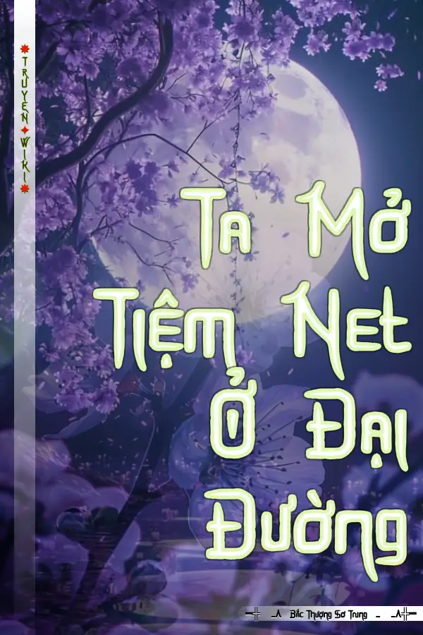 Ta Mở Tiệm Net Ở Đại Đường