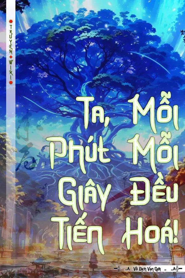 Ta, Mỗi Phút Mỗi Giây Đều Tiến Hoá!