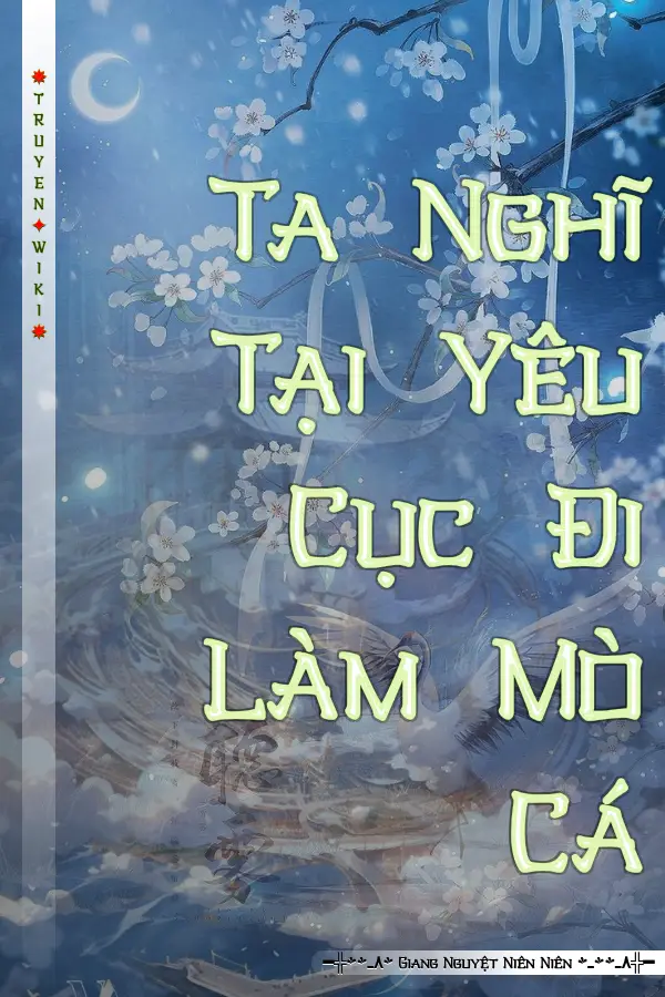 Truyện Ta Nghĩ Tại Yêu Cục Đi Làm Mò Cá