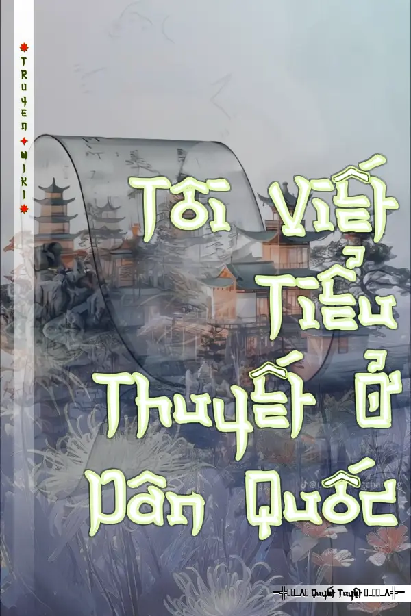 Truyện Tôi Viết Tiểu Thuyết Ở Dân Quốc