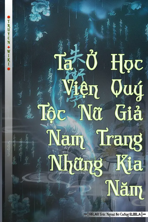 Ta Ở Học Viện Quý Tộc Nữ Giả Nam Trang Những Kia Năm