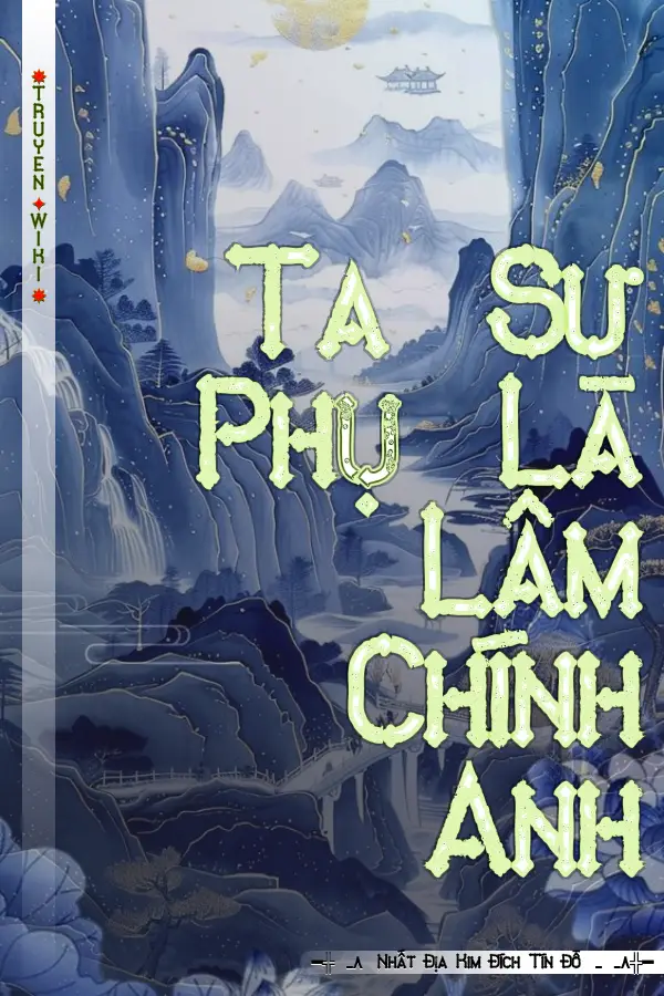 Ta Sư Phụ Là Lâm Chính Anh