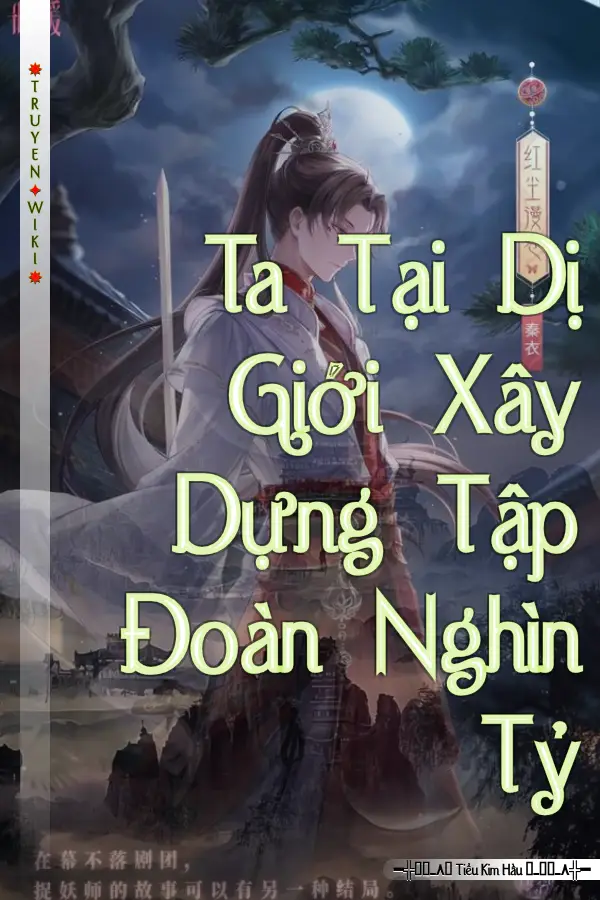Ta Tại Dị Giới Xây Dựng Tập Đoàn Nghìn Tỷ