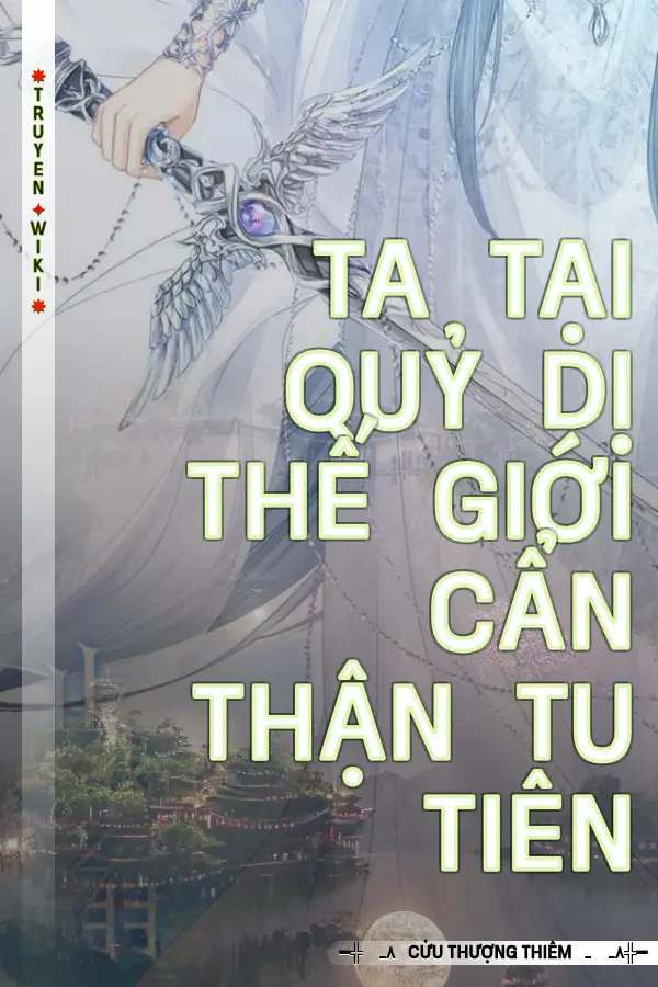 Ta Tại Quỷ Dị Thế Giới Cẩn Thận Tu Tiên