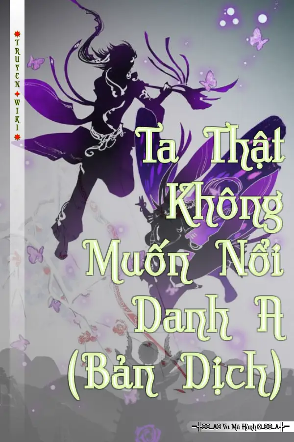 Truyện Ta Thật Không Muốn Nổi Danh A (Bản Dịch)
