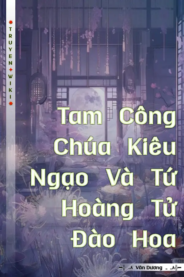 Tam Công Chúa Kiêu Ngạo Và Tứ Hoàng Tử Đào Hoa
