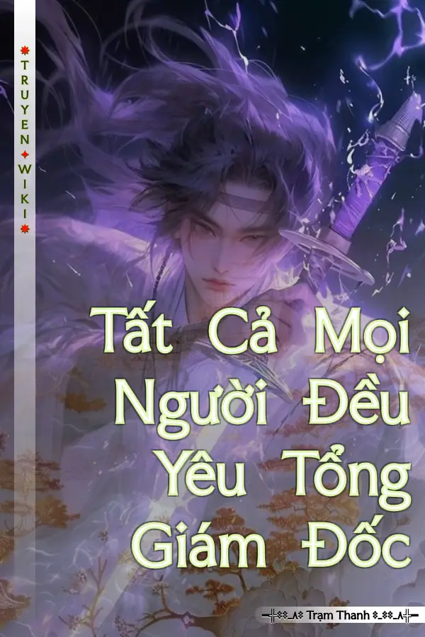 Truyện Tất Cả Mọi Người Đều Yêu Tổng Giám Đốc