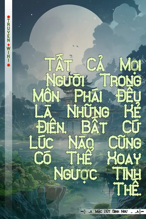 Tất Cả Mọi Người Trong Môn Phái Đều Là Những Kẻ Điên, Bất Cứ Lúc Nào Cũng Có Thể Xoay Ngược Tình Thế.