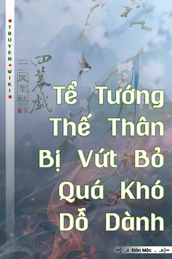 Tể Tướng Thế Thân Bị Vứt Bỏ Quá Khó Dỗ Dành