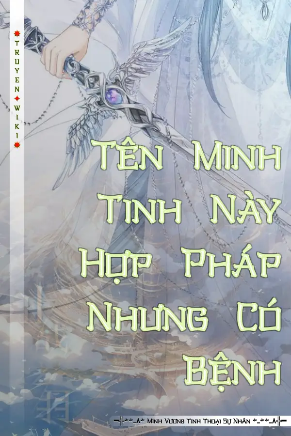 Truyện Tên Minh Tinh Này Hợp Pháp Nhưng Có Bệnh