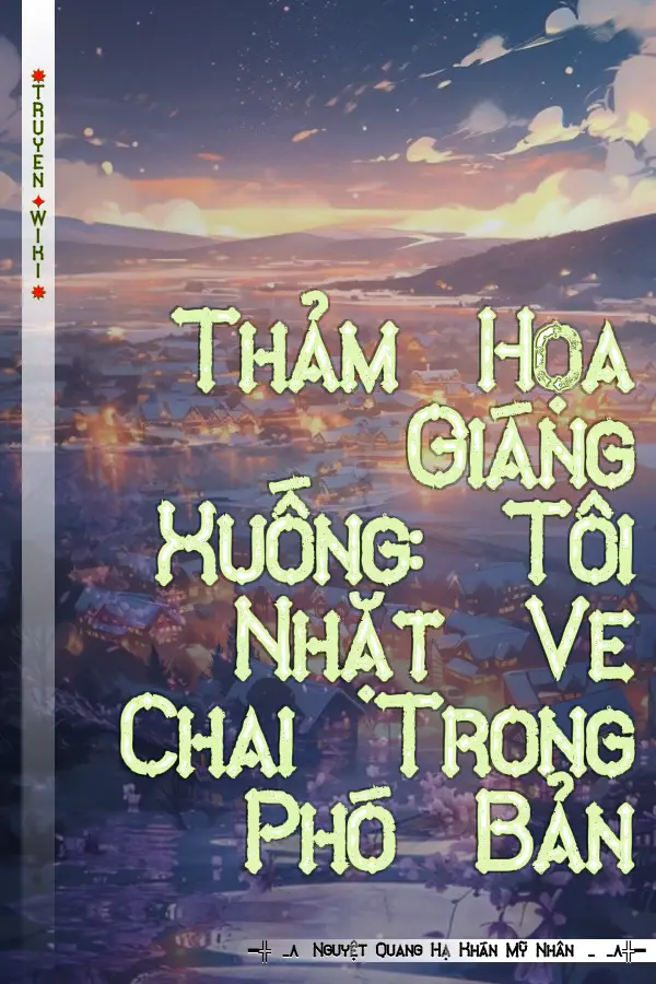 Thảm Họa Giáng Xuống: Tôi Nhặt Ve Chai Trong Phó Bản