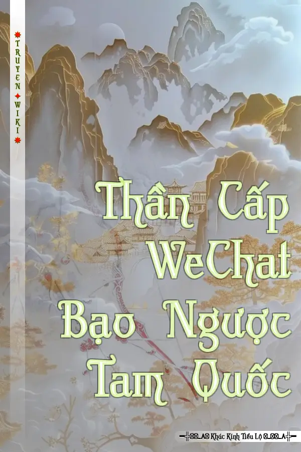 Truyện Thần Cấp WeChat Bạo Ngược Tam Quốc