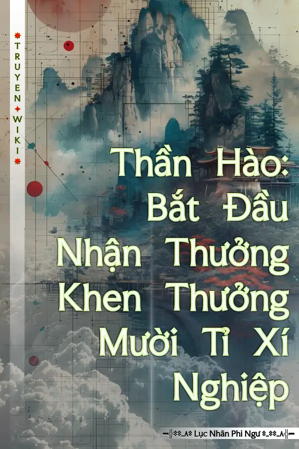 Thần Hào: Bắt Đầu Nhận Thưởng Khen Thưởng Mười Tỉ Xí Nghiệp