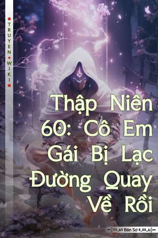 Thập Niên 60: Cô Em Gái Bị Lạc Đường Quay Về Rồi