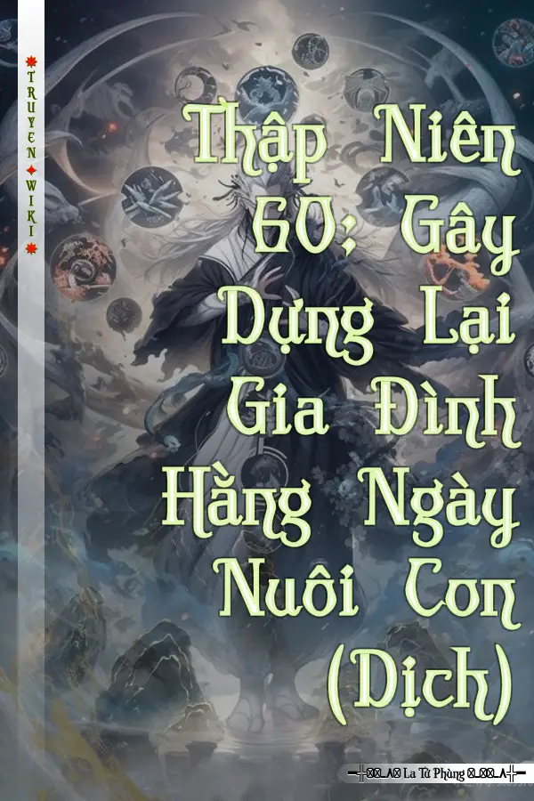 Truyện Thập Niên 60: Gây Dựng Lại Gia Đình Hằng Ngày Nuôi Con (Dịch)