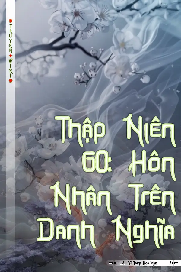 Truyện Thập Niên 60: Hôn Nhân Trên Danh Nghĩa