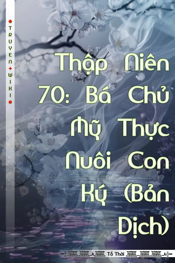 Truyện Thập Niên 70: Bá Chủ Mỹ Thực Nuôi Con Ký (Bản Dịch)