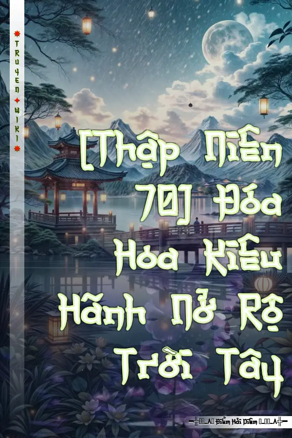 Truyện [Thập Niên 70] Đóa Hoa Kiêu Hãnh Nở Rộ Trời Tây