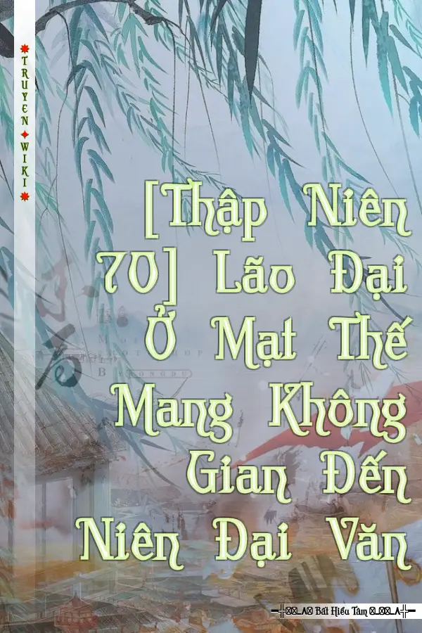 [Thập Niên 70] Lão Đại Ở Mạt Thế Mang Không Gian Đến Niên Đại Văn