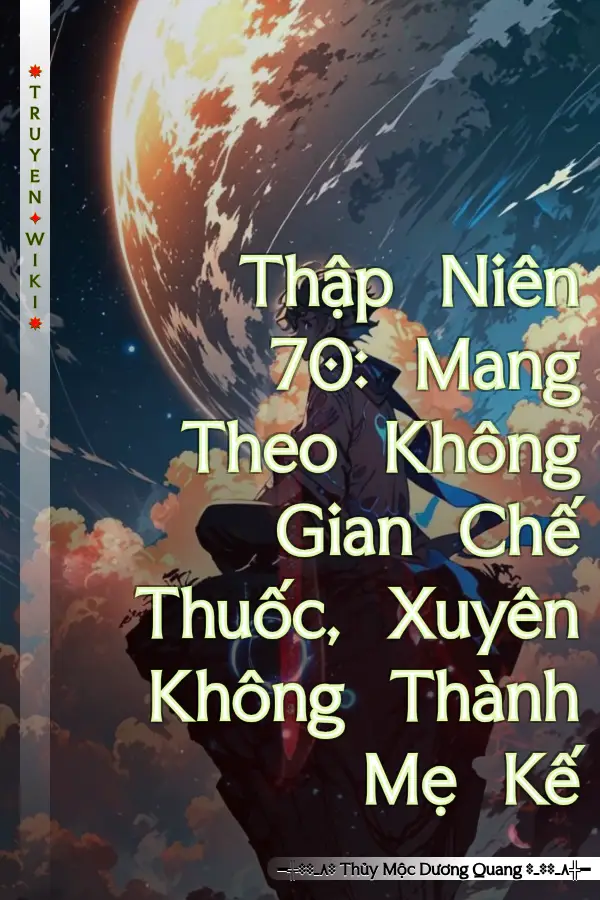Thập Niên 70: Mang Theo Không Gian Chế Thuốc, Xuyên Không Thành Mẹ Kế