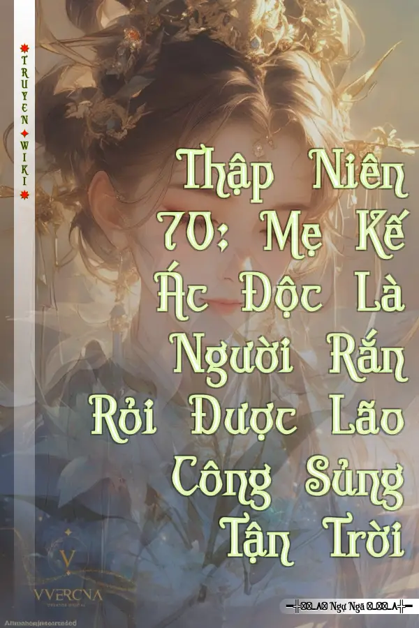 Thập Niên 70: Mẹ Kế Ác Độc Là Người Rắn Rỏi Được Lão Công Sủng Tận Trời