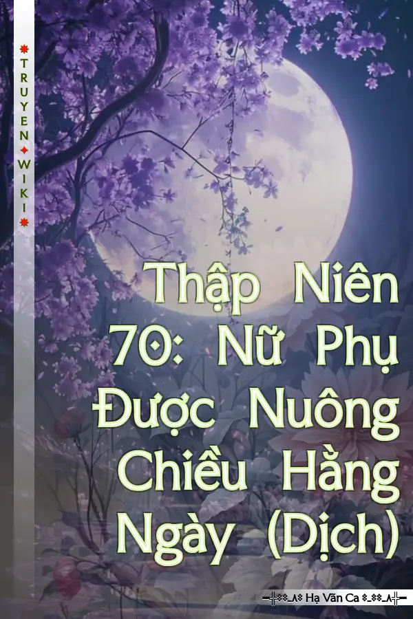 Truyện Thập Niên 70: Nữ Phụ Được Nuông Chiều Hằng Ngày (Dịch)