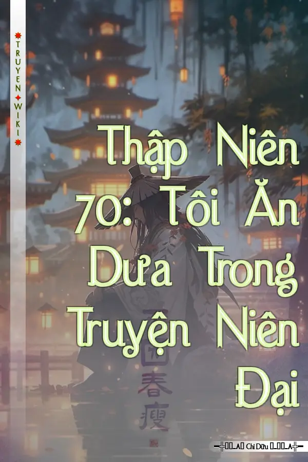 Truyện Thập Niên 70: Tôi Ăn Dưa Trong Truyện Niên Đại