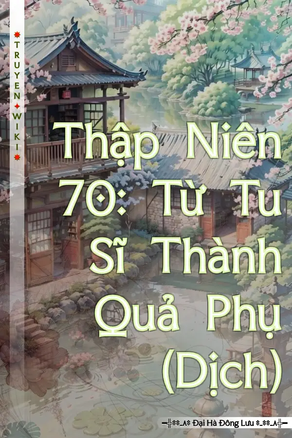 Truyện Thập Niên 70: Từ Tu Sĩ Thành Quả Phụ (Dịch)