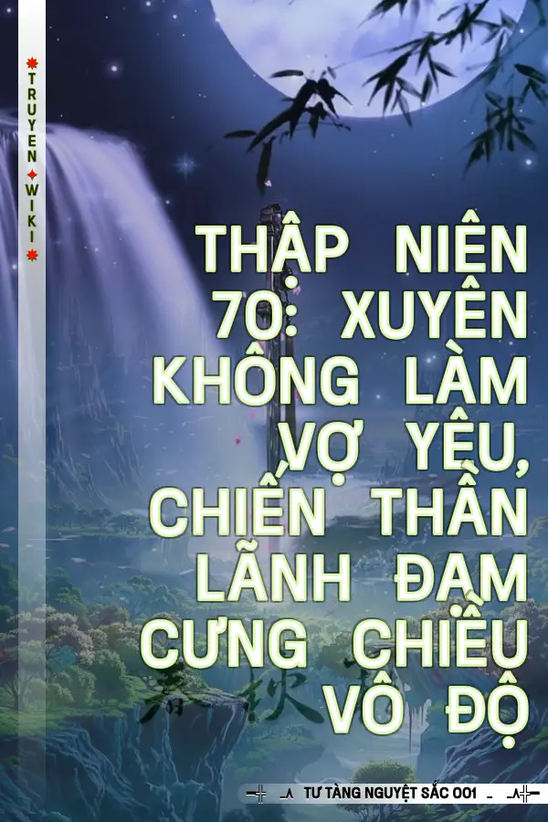Thập Niên 70: Xuyên Không Làm Vợ Yêu, Chiến Thần Lãnh Đạm Cưng Chiều Vô Độ