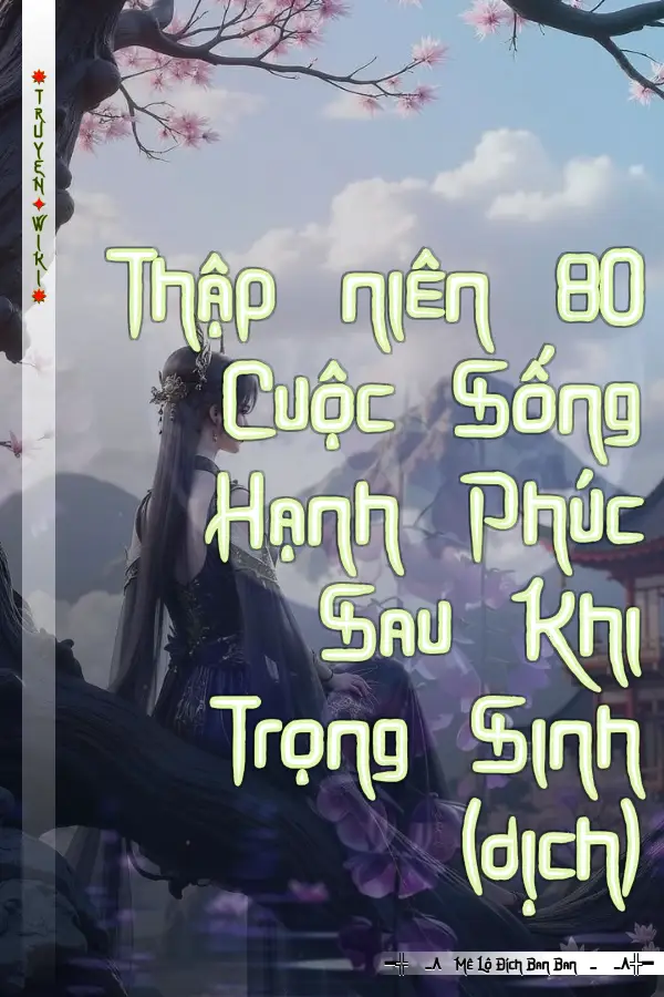 Thập niên 80 Cuộc Sống Hạnh Phúc Sau Khi Trọng Sinh (dịch)
