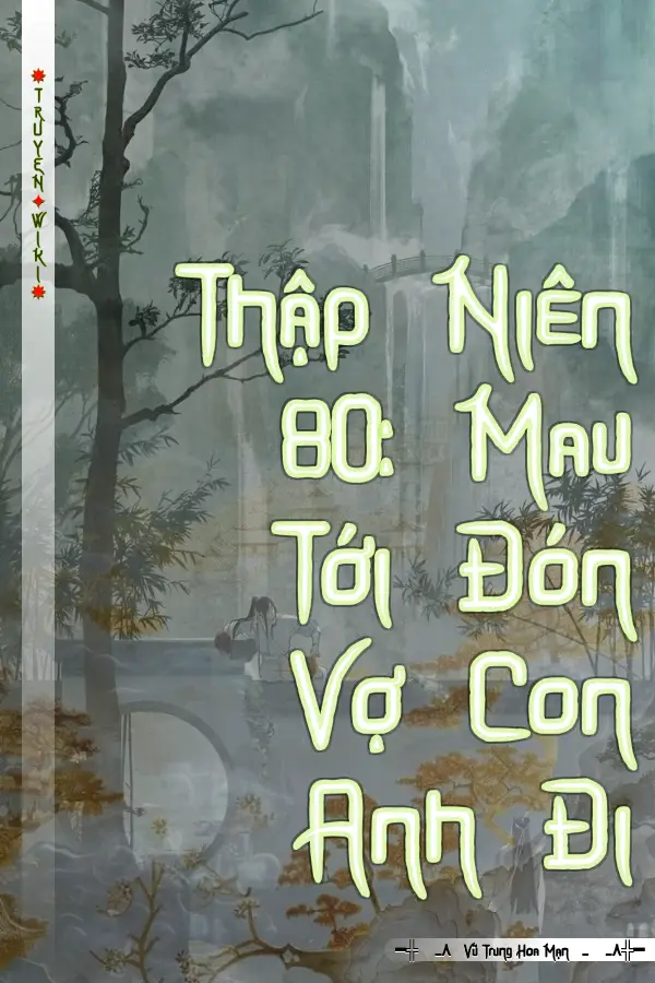 Truyện Thập Niên 80: Mau Tới Đón Vợ Con Anh Đi