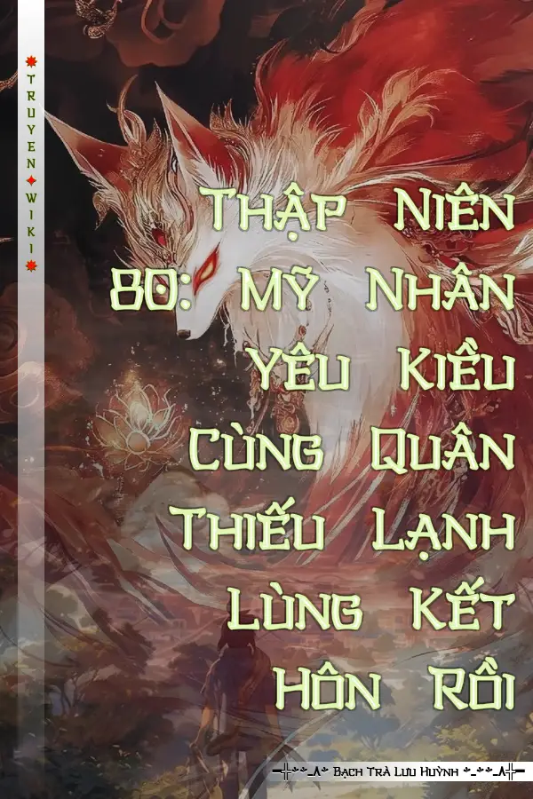 Thập Niên 80: Mỹ Nhân Yêu Kiều Cùng Quân Thiếu Lạnh Lùng Kết Hôn Rồi