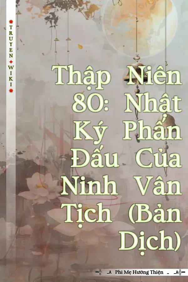 Truyện Thập Niên 80: Nhật Ký Phấn Đấu Của Ninh Vân Tịch (Bản Dịch)