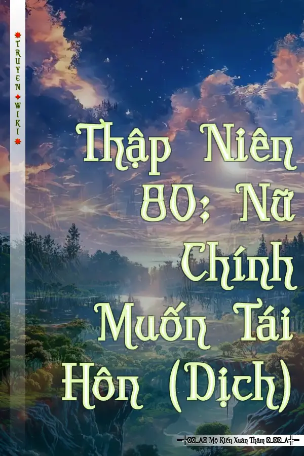Truyện Thập Niên 80: Nữ Chính Muốn Tái Hôn (Dịch)