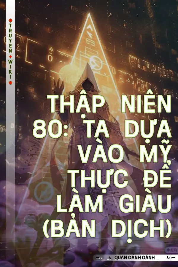 Truyện Thập Niên 80: Ta Dựa Vào Mỹ Thực Để Làm Giàu (Bản Dịch)