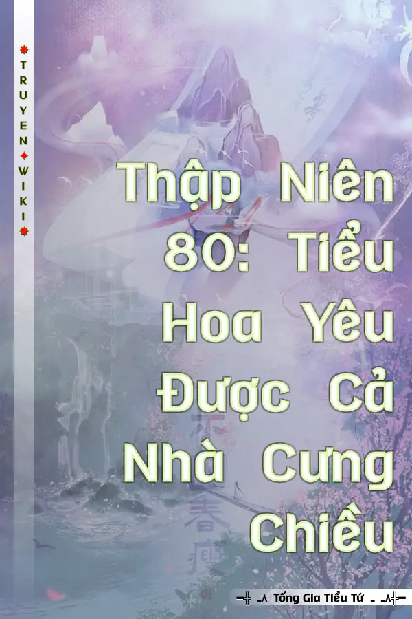 Thập Niên 80: Tiểu Hoa Yêu Được Cả Nhà Cưng Chiều