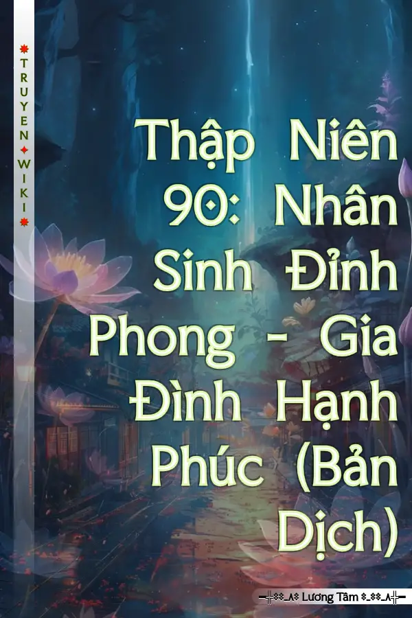 Truyện Thập Niên 90: Nhân Sinh Đỉnh Phong - Gia Đình Hạnh Phúc (Bản Dịch)