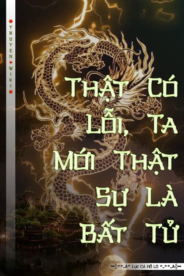 Truyện Thật Có Lỗi, Ta Mới Thật Sự Là Bất Tử