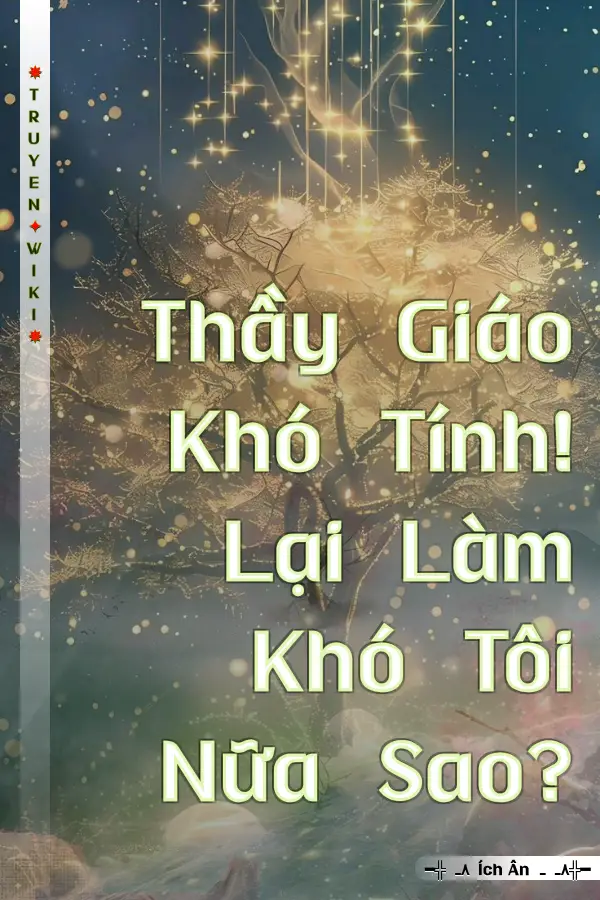 Truyện Thầy Giáo Khó Tính! Lại Làm Khó Tôi Nữa Sao?