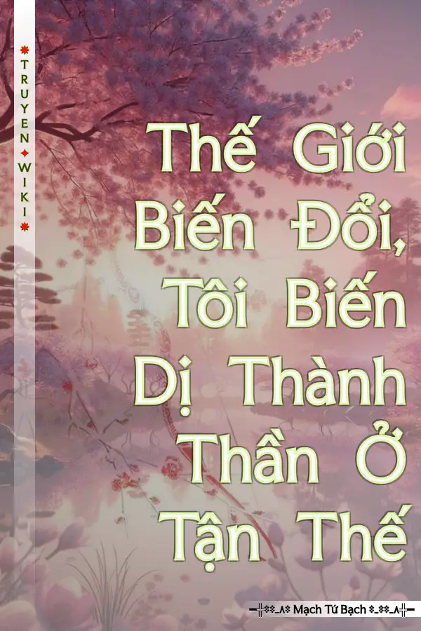 Thế Giới Biến Đổi, Tôi Biến Dị Thành Thần Ở Tận Thế