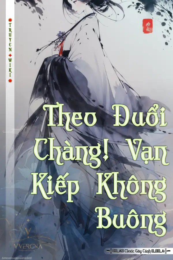 Theo Đuổi Chàng! Vạn Kiếp Không Buông