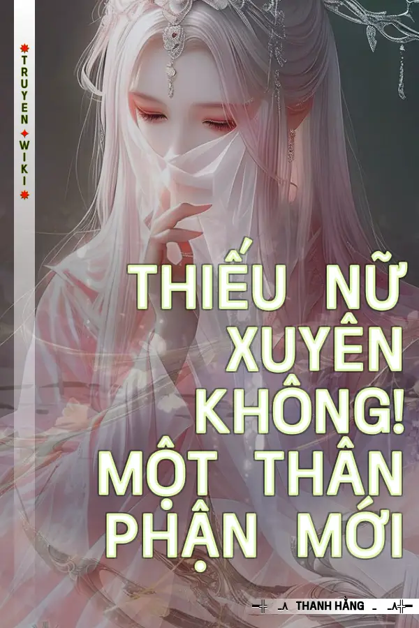 Thiếu Nữ Xuyên Không! Một Thân Phận Mới