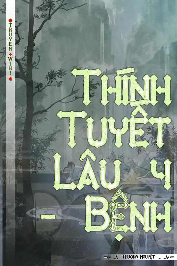 Truyện Thính Tuyết Lâu 4 - Bệnh
