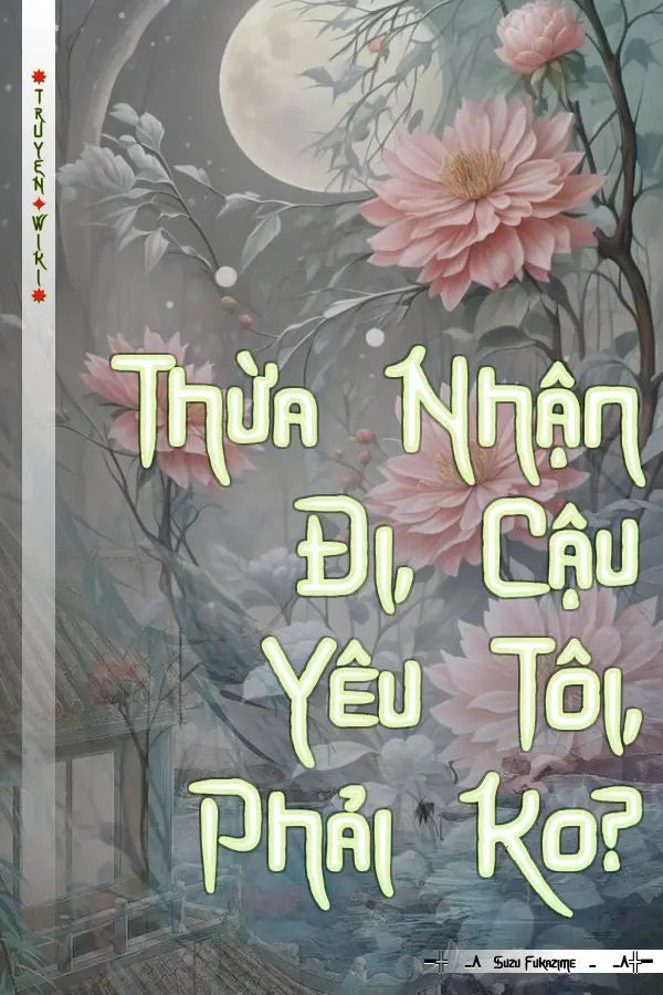 Thừa Nhận Đi, Cậu Yêu Tôi, Phải Ko?