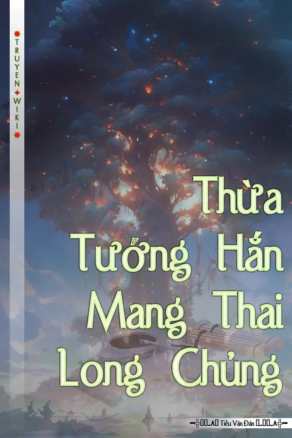 Truyện Thừa Tướng Hắn Mang Thai Long Chủng
