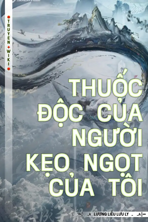 Truyện Thuốc Độc Của Người Kẹo Ngọt Của Tôi