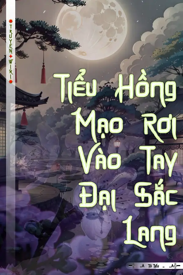 Truyện Tiểu Hồng Mạo Rơi Vào Tay Đại Sắc Lang