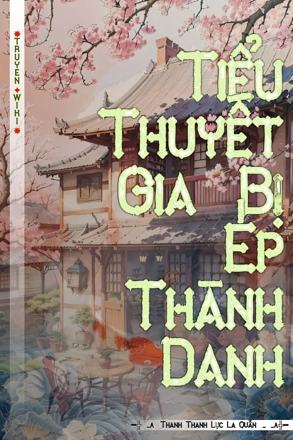 Truyện Tiểu Thuyết Gia Bị Ép Thành Danh