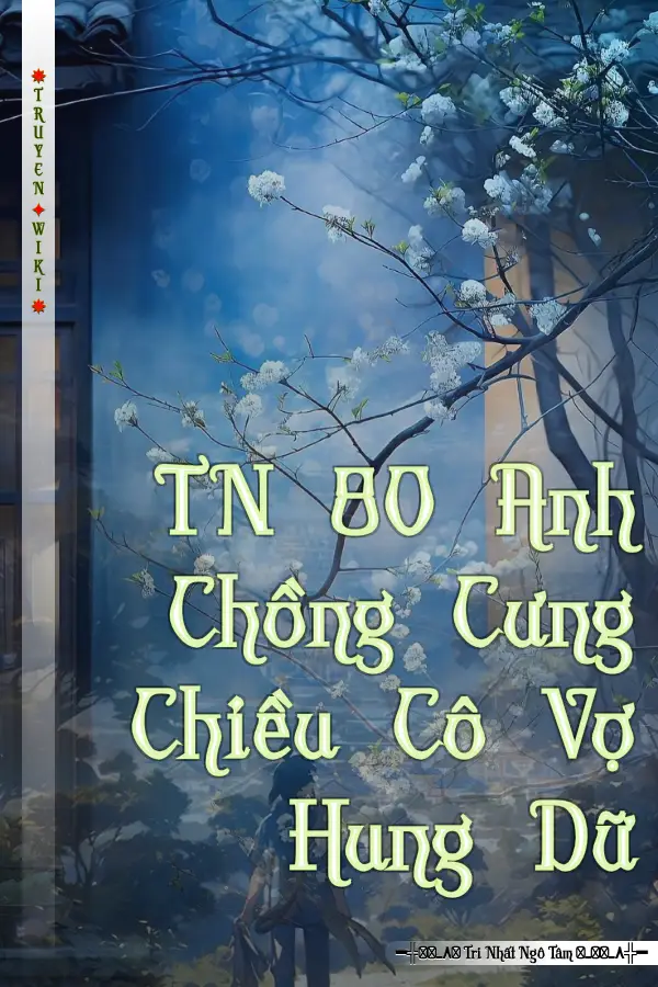 TN 80 Anh Chồng Cưng Chiều Cô Vợ Hung Dữ